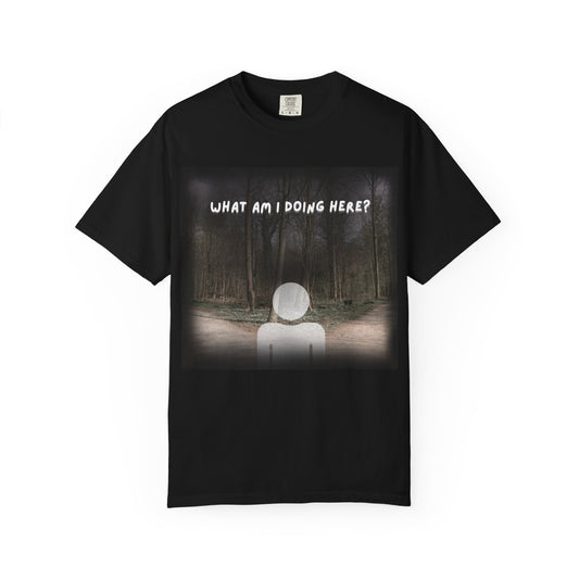Graphic Tee Shirt - What Am I Doing Here Unisex T-shirt