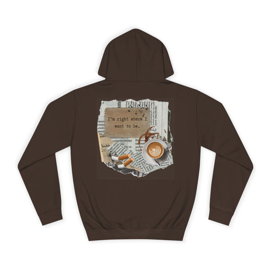 College Hoodie "I'm Right Where I Want To Be"