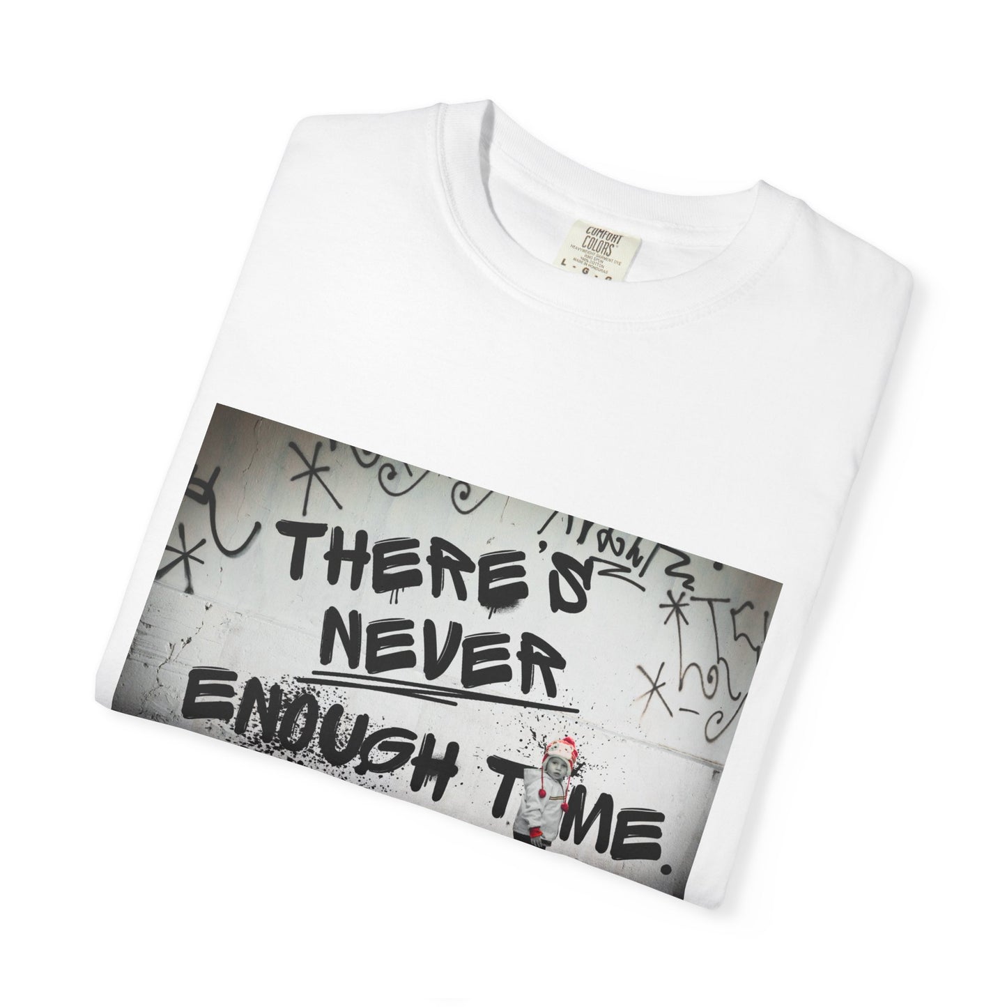 Timeless Unisex Garment-Dyed T-shirt - There's Never Enough Time Shirt