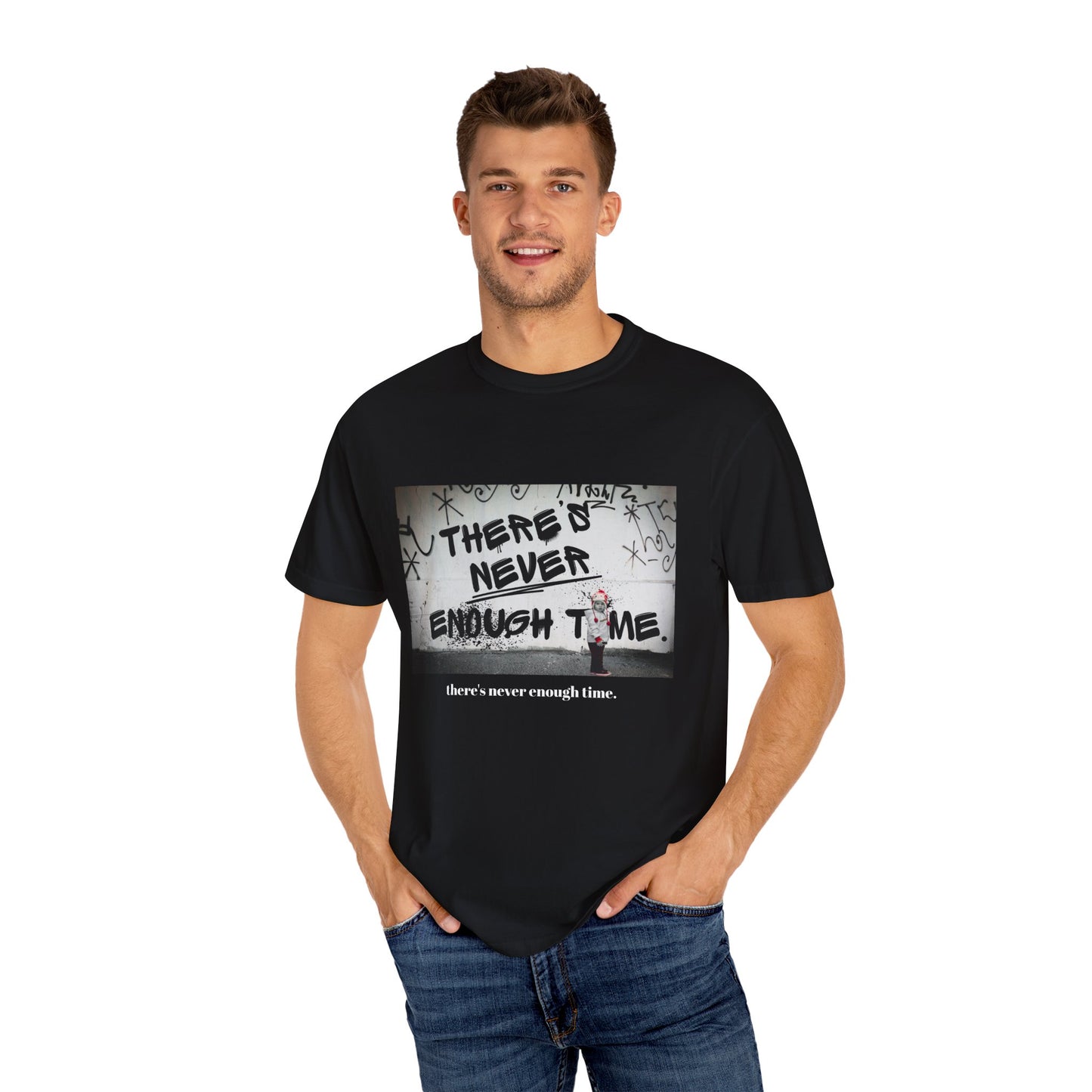 Timeless Unisex Garment-Dyed T-shirt - There's Never Enough Time Shirt