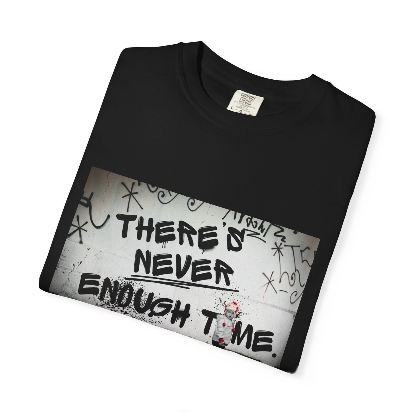 Timeless Unisex Garment-Dyed T-shirt - There's Never Enough Time Shirt