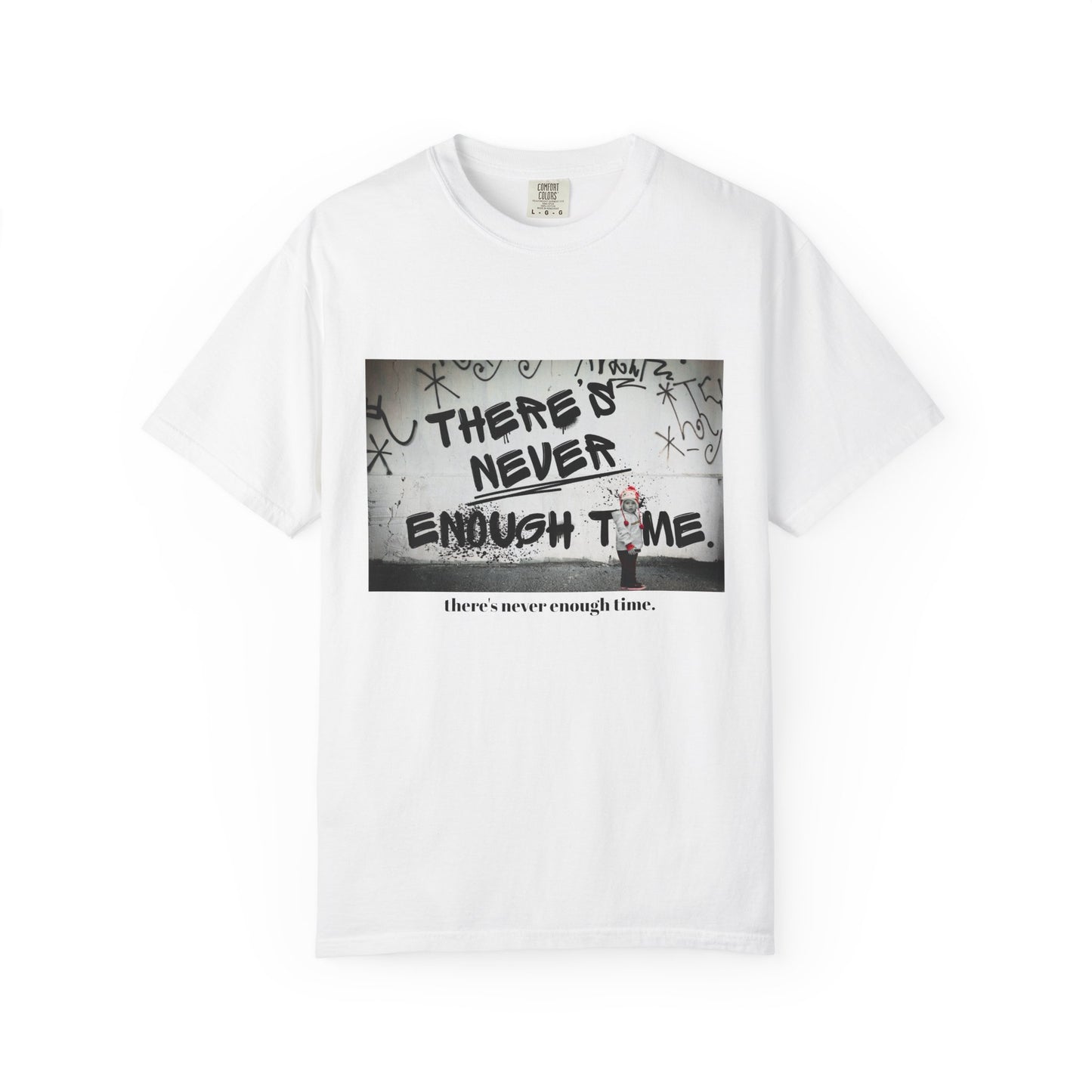 Timeless Unisex Garment-Dyed T-shirt - There's Never Enough Time Shirt