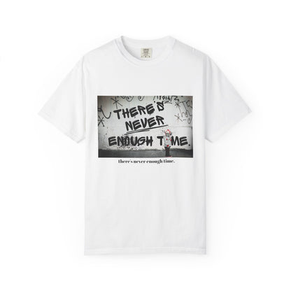 Timeless Unisex Garment-Dyed T-shirt - There's Never Enough Time Shirt