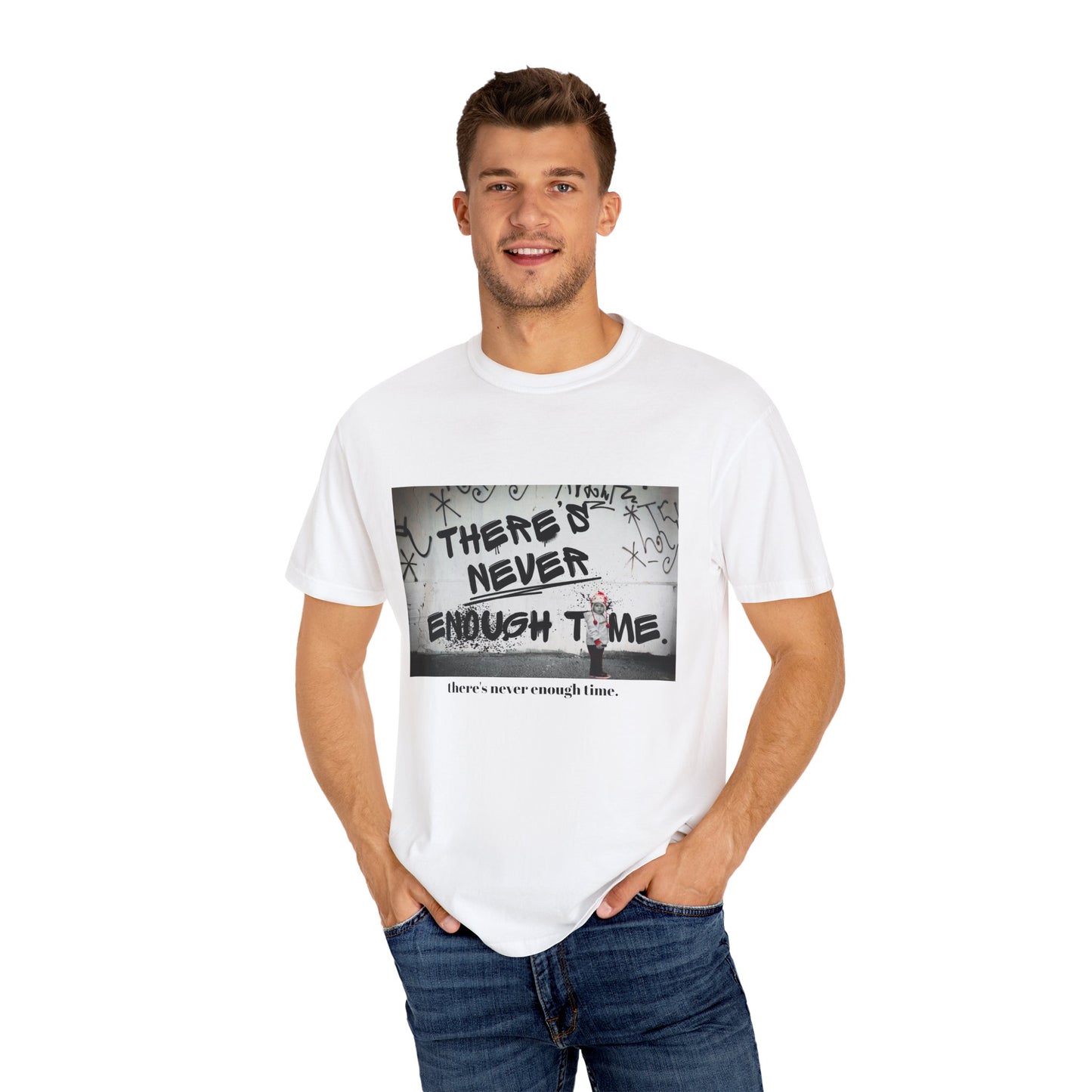 Timeless Unisex Garment-Dyed T-shirt - There's Never Enough Time Shirt