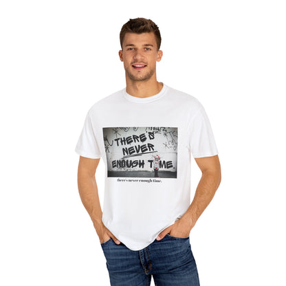 Timeless Unisex Garment-Dyed T-shirt - There's Never Enough Time Shirt